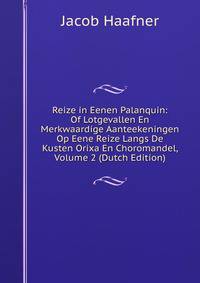 Reize in Eenen Palanquin: Of Lotgevallen En Merkwaardige Aanteekeningen Op Eene Reize Langs De Kusten Orixa En Choromandel, Volume 2 (Dutch Edition)