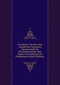 Inventaris Van Het Oud Archief Der Gemeente Spaarnwoude En Haarlemmerliede, Met Lijsten Van Schouten En Predikanten (Dutch Edition)