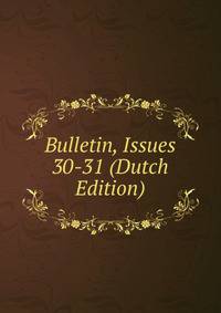 Bulletin, Issues 30-31 (Dutch Edition)