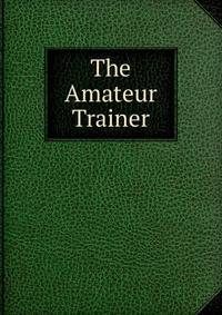 The Amateur Trainer