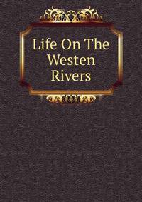 Life On The Westen Rivers