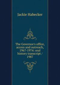 The Governor's office, access and outreach, 1967-1974: oral history transcript / 1987