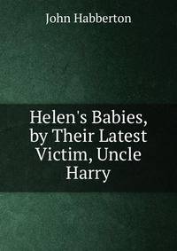 Helen's Babies, by Their Latest Victim, Uncle Harry