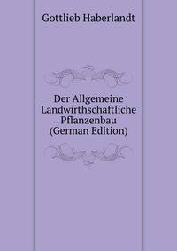 Der Allgemeine Landwirthschaftliche Pflanzenbau (German Edition)