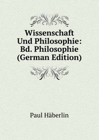 Wissenschaft Und Philosophie: Bd. Philosophie (German Edition)