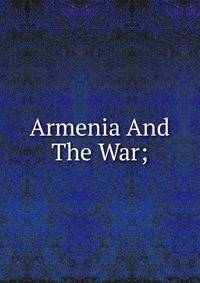 Armenia And The War;