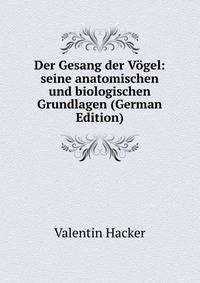 Der Gesang der Vogel: seine anatomischen und biologischen Grundlagen (German Edition)