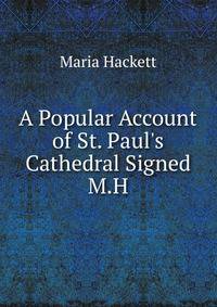 A Popular Account of St. Paul's Cathedral Signed M.H.