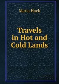 Travels in Hot and Cold Lands
