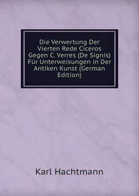 Die Verwertung Der Vierten Rede Ciceros Gegen C. Verres (De Signis) Fur Unterweisungen in Der Antiken Kunst (German Edition)