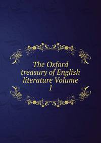 The Oxford treasury of English literature Volume 1