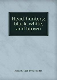 Head-hunters; black, white, and brown