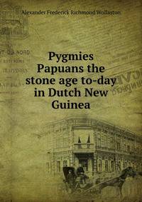 Pygmies &amp; Papuans the stone age to-day in Dutch New Guinea