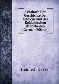Lehrbuch Der Geschichte Der Medicin Und Der Epidemischen Krankheiten (German Edition)