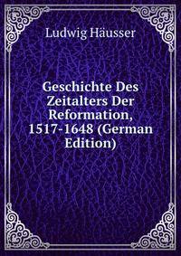 Geschichte Des Zeitalters Der Reformation, 1517-1648 (German Edition)