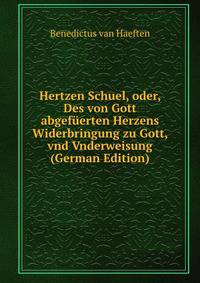 Hertzen Schuel, oder, Des von Gott abgefuerten Herzens Widerbringung zu Gott, vnd Vnderweisung (German Edition)