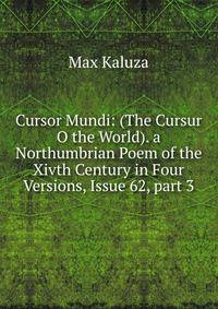 Cursor Mundi: (The Cursur O the World). a Northumbrian Poem of the Xivth Century in Four Versions, Issue 62, part 3
