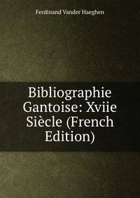 Bibliographie Gantoise: Xviie Siecle (French Edition)
