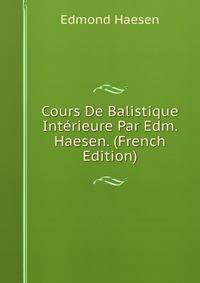 Cours De Balistique Interieure Par Edm. Haesen. (French Edition)