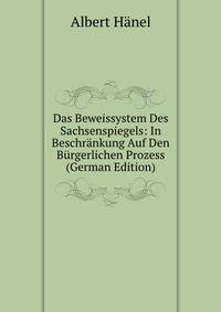Das Beweissystem Des Sachsenspiegels: In Beschrankung Auf Den Burgerlichen Prozess (German Edition)