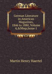 German Literature in American Magazines, 1846 to 1880, Volume 4,&amp;Nbsp;Issue 1