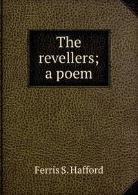 The revellers; a poem
