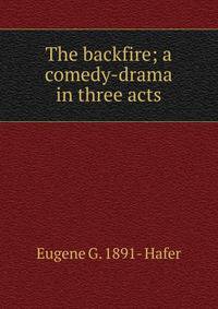 The backfire; a comedy-drama in three acts