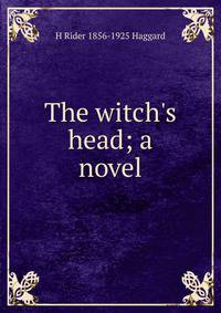 The witch's head; a novel