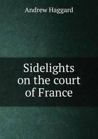 Sidelights on the court of France