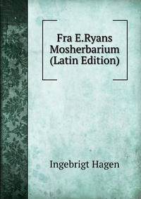 Fra E.Ryans Mosherbarium (Latin Edition)