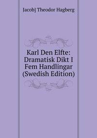 Karl Den Elfte: Dramatisk Dikt I Fem Handlingar (Swedish Edition)