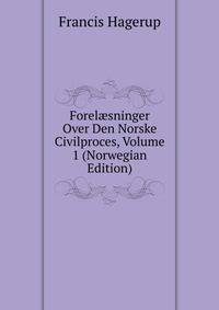 Forel?sninger Over Den Norske Civilproces, Volume 1 (Norwegian Edition)