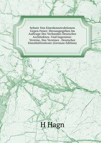 Schutz Von Eisenkonstruktionen Gegen Feuer: Herausgegeben Im Auftrage Des Verbandes Deutscher Architekten- Und Ingenieur-Vereine, Des Vereines . Deutscher Eisenhuttenleute (German Edition)