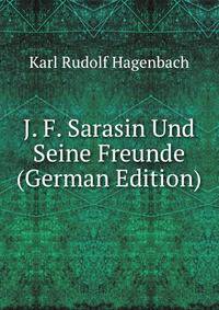 J. F. Sarasin Und Seine Freunde (German Edition)