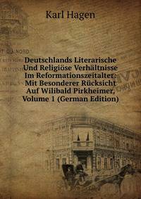 Deutschlands Literarische Und Religiose Verhaltnisse Im Reformationszeitalter: Mit Besonderer Rucksicht Auf Wilibald Pirkheimer, Volume 1 (German Edition)