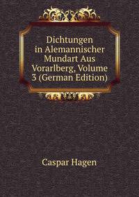 Dichtungen in Alemannischer Mundart Aus Vorarlberg, Volume 3 (German Edition)
