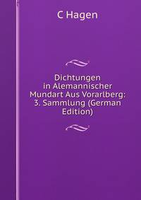 Dichtungen in Alemannischer Mundart Aus Vorarlberg: 3. Sammlung (German Edition)