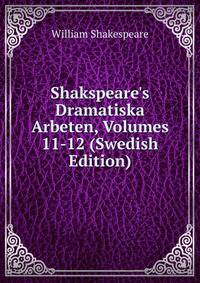 Shakspeare's Dramatiska Arbeten, Volumes 11-12 (Swedish Edition)