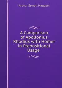 A Comparison of Apollonius Rhodius with Homer in Prepositional Usage .