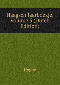Haagsch Jaarboekje, Volume 5 (Dutch Edition)
