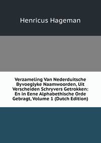 Verzameling Van Nederduitsche Byvoeglyke Naamwoorden, Uit Verscheiden Schryvers Getrokken: En in Eene Alphabethische Orde Gebragt, Volume 1 (Dutch Edition)