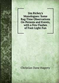 Jim Rickey's Monologues: Some Rag-Time Observations On Persons and Events, with a Few Flashes of Foot-Light Fun