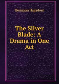 The Silver Blade: A Drama in One Act