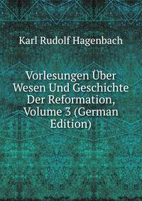 Vorlesungen Uber Wesen Und Geschichte Der Reformation, Volume 3 (German Edition)