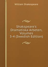 Shakspeare's Dramatiska Arbeten, Volumes 3-4 (Swedish Edition)