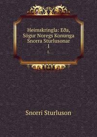 Heimskringla: E?a, Sogur Noregs Konunga Snorra Sturlusonar (Icelandic Edition)