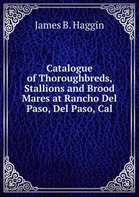 Catalogue of Thoroughbreds, Stallions and Brood Mares at Rancho Del Paso, Del Paso, Cal