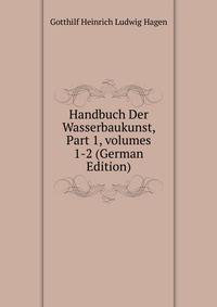 Handbuch Der Wasserbaukunst, Part 1, volumes 1-2 (German Edition)