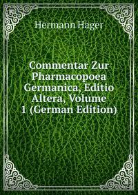 Commentar Zur Pharmacopoea Germanica, Editio Altera, Volume 1 (German Edition)