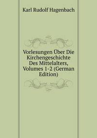 Vorlesungen Uber Die Kirchengeschichte Des Mittelalters, Volumes 1-2 (German Edition)